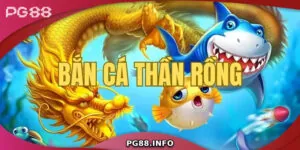 Bắn Cá Rồng – Tựa Game Đổi Thưởng Hấp Dẫn Tại PG88
