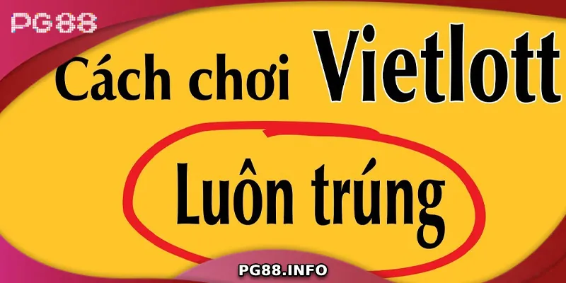 Kinh nghiệm chơi xổ số Vietlott giúp tăng tỷ lệ trúng thưởng