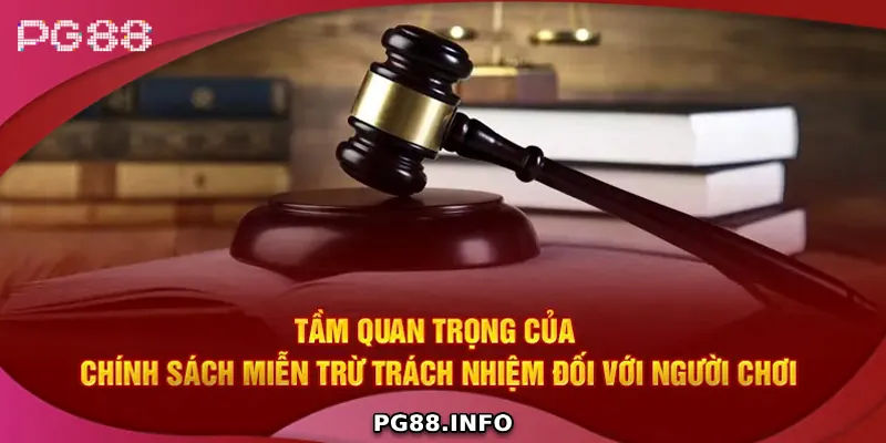 Vai trò của chính sách miễn trách nhiệm đối với người chơi