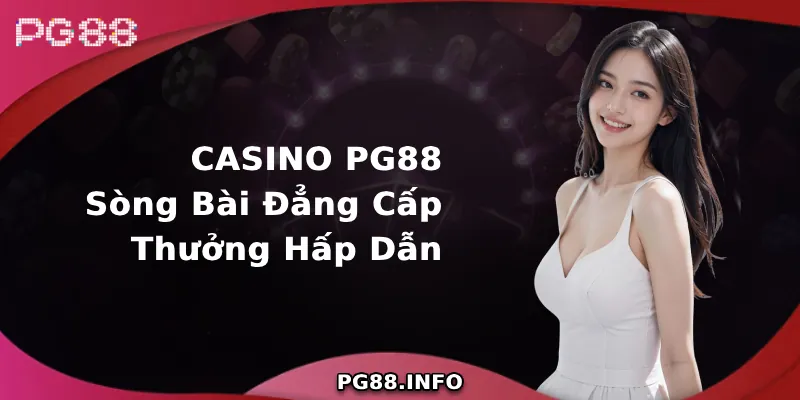 Sân chơi Casino PG88 đẳng cấp